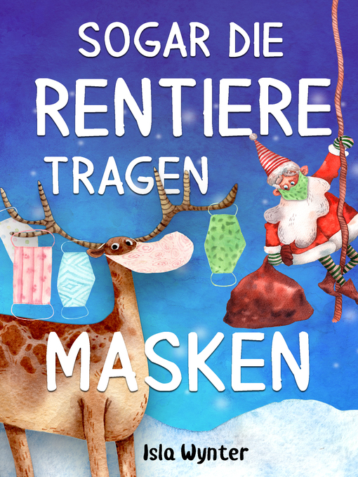 Title details for Sogar die Rentiere tragen Masken by Isla Wynter - Available